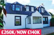  ??  ?? Three-bed detached house, Brodick, Scotland £260K/NOW £140K