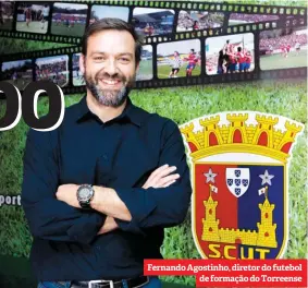  ??  ?? Fernando Agostinho, diretor do futebol de formação do Torreense