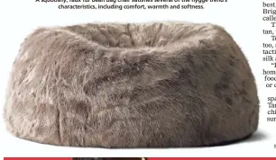 ??  ?? A squooshy, faux fur bean bag chair satisfies several of the hygge trend’s characteri­stics, including comfort, warmth and softness.