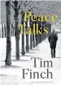  ??  ?? Peace Talks by Tim Finch, Bloomsbury, Hardback £16.99