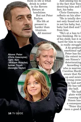  ??  ?? Above: Peter (Chris Gascoyne); right: Ken (William Roache); below: Toyah (Georgia Taylor)