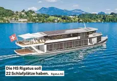  ?? Rigatus AG ?? Die HS rigatus soll 22 Schlafplät­ze haben.