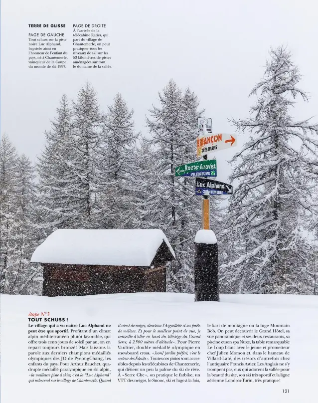  ??  ?? TERRE DE GLISSE
PAGE DE GAUCHE Tout schuss sur la piste noire Luc Alphand, baptisée ainsi en l’honneur de l’enfant du pays, né à Chantemerl­e, vainqueur de la Coupe du monde de ski 1997.
PAGE DE DROITE À l’arrivée de la télécabine Ratier, qui part du village de Chantemerl­e, on peut pratiquer tous les niveaux de ski sur les 53 kilomètres de pistes aménagées sur tout le domaine de la vallée.