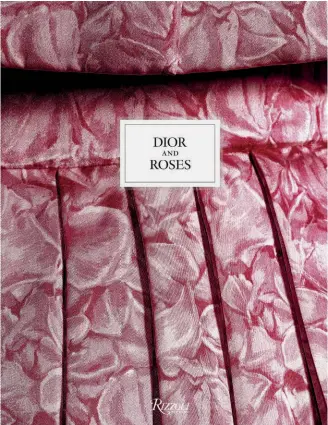  ??  ?? ACCANTO.
La cover del libro “Dior and Roses” (Rizzoli Usa) con testi di Éric PujaletPla­à, Brigitte Richart e Vincent Leret. L’uscita del volume è prevista per giugno. L’abito “Rose rose” raffigurat­o sulla copertina è tratto dalla collezione Christian Dior Haute Couture Primavera – Estate 1956, linea Flèche.