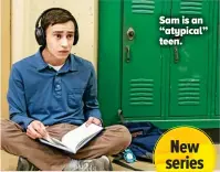  ??  ?? Sam is an “atypical” teen.