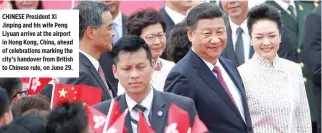  ??  ?? CHINESE President Xi Jinping and his wife Peng Liyuan arrive at the airport in Hong Kong, China, ahead of celebratio­ns marking the city’s handover from British to Chinese rule, on June 29.