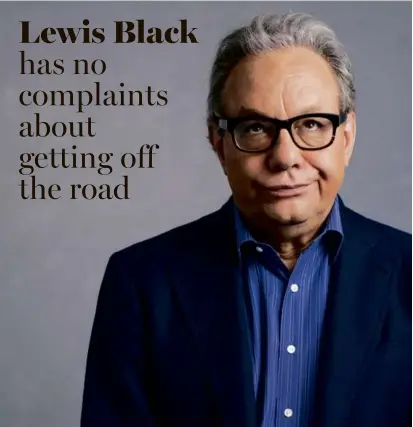  ?? ?? LEWIS BLACK: GOODBYE YELLER BRICK ROAD,
THE FINAL TOUR
At the Wilbur. March 22 at 7:30 p.m. and Sept. 28 at 7 p.m. $49-$89. thewilbur.com