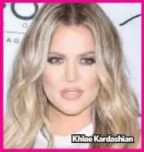  ??  ?? Khloe Kardashian