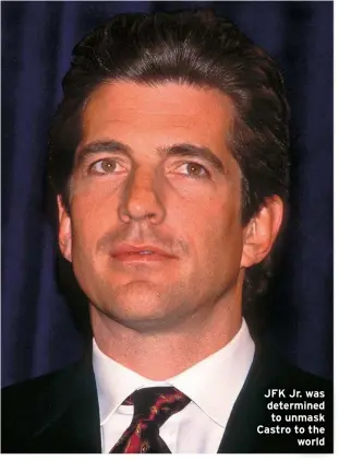  ??  ?? JFK Jr. was determined to unmask Castro to the
world