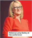  ??  ?? Rebecca Long-Bailey at the conference