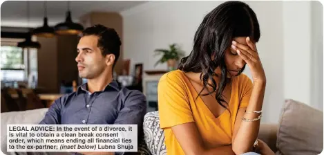  ?? Shuja ?? LEGAL ADVICE: In he vent divorce, is ital o obtain lean break on nt order, which eans ending al financial ties to he ex-partner; (inset elow) Lubn