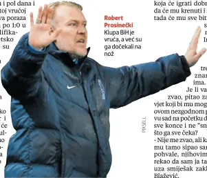  ??  ?? Robert Prosinečki Klupa BiH je vruća, a već su ga dočekali na nož