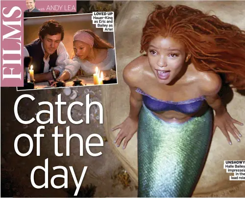  ?? With Ariel ?? LOVED UP Hauer-King as Eric and Bailey as
UNSHOWY Halle Bailey impresses in the lead role