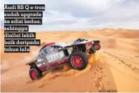  ?? AUDI MEDIA ?? Audi RS Q e-tron sudah upgrade ke edisi kedua, sehingga dinilai lebih baik daripada tahun lalu