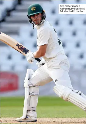  ??  ?? Ben Slater made a half-century but Notts fell short with the bat.