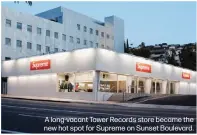  ?? ?? A long-vacant Tower Records store became the new hot spot for Supreme on Sunset Boulevard.