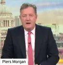  ??  ?? Piers Morgan