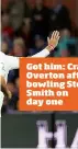  ??  ?? Got him: Craig Overton after bowling Steve Smith on day one