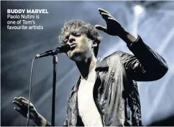  ??  ?? BUDDY MARVEL Paolo Nutini is one of Tom’s favourite artists