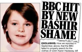  ?? ?? EXCLUSIVE: How we reported in September, above, that the BBC failed to properly search for the clothes of victim Karen Hadaway, left