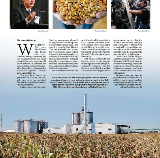  ?? Gary Fountain Associated Press Associated Press ?? Clockwise from top left: Pedro Joaquin Coldwell, Mexio’s secretary of energy; corn before being processed at the Tall Corn Ethanol plant in Coon Rapids, Iowa; members of a rural organizati­on clash with riot police in Mexico City; and the Mid-Missouri Energy ethanol plant in Malta Bend, Mo.