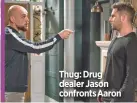  ??  ?? Thug: Drug dealer Jason confronts Aaron