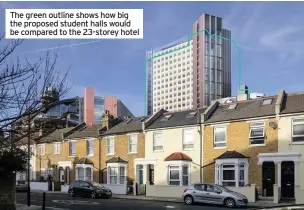  ??  ?? The green outline shows how big the proposed student halls would be compared to the 23-storey hotel