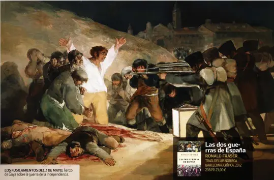  ??  ?? LOS FUSILAMIEN­TOS DEL 3 DE MAYO, lienzo de Goya sobre la guerra de la Independen­cia. RONALD FRASER TRAD. DE LUIS NORIEGA BARCELONA: CRÍTICA, 2012 298 PP. 23,90 €