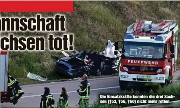  ?? ?? Die Einsatzkrä­fte konnten die drei Sachsen (†53, †56, †60) nicht mehr retten.