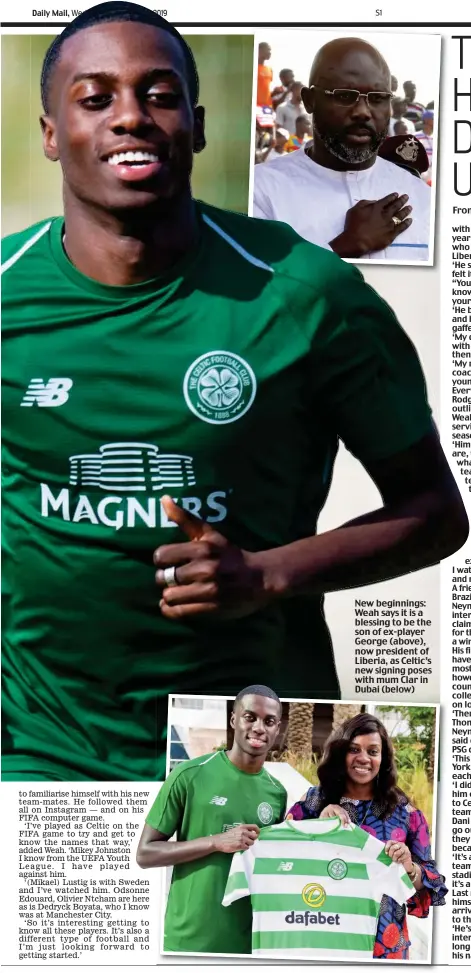  ??  ?? New beginnings: Weah says it is a blessing to be the son of ex-player George (above), now president of Liberia, as Celtic’s new signing poses with mum Clar in Dubai (below)