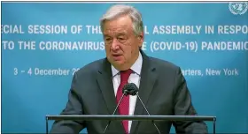  ?? UNTV VIA AP ?? In this image made from UNTV video, United Nations Secretary General Antonio Guterres speaks during the U.N. General Assembly’s special session to discuss the response to COVID-19 and the best path to recovery from the pandemic, on Thursday at U.N. headquarte­rs in New York.