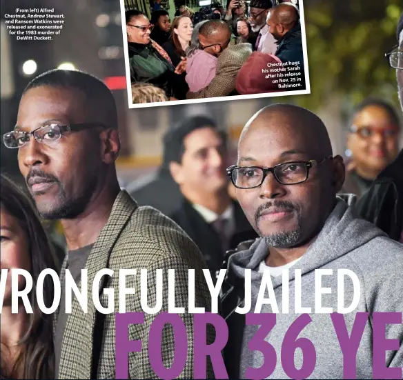  ??  ?? (From left) Alfred Chestnut, Andrew Stewart, and Ransom Watkins were released and exonerated for the 1983 murder of DeWitt Duckett.
Chestnut hugs his mother Sarah after his release on Nov. 25 in Baltimore.