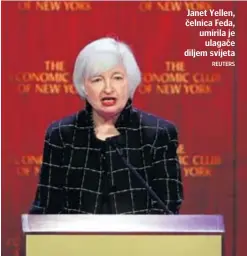 ??  ?? Janet Yellen, čelnica Feda, umirila je
ulagače diljem svijeta
REUTERS