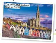  ??  ?? The colourful harbour town of Cobh