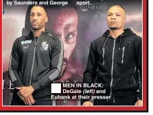  ??  ?? MEN IN BLACK: DeGale (left) and Eubank at their presser