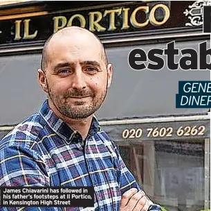  ?? ?? James Chiavarini has followed in his father’s footsteps at Il Portico, in Kensington High Street