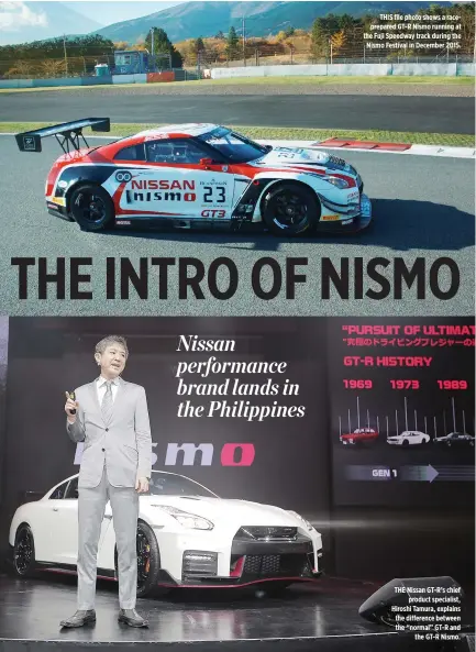  ??  ?? THIS file photo shows a raceprepar­ed GT-R Nismo running at the Fuji Speedway track during the Nismo Festival in December 2015. THE Nissan GT-R’s chief product specialist, Hiroshi Tamura, explains the difference between the “normal” GT-R and the GT-R...