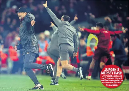  ??  ?? JURGEN’S MERSEY DASH Liverpool boss Klopp can’t contain himself and feels compelled to rush on the pitch to hug Alisson