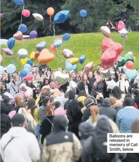  ??  ?? Balloons are released in memory of Cali Smith, below