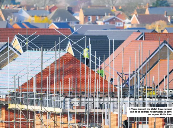  ??  ?? &gt; There is much the Welsh Government can do to address housing issues, says tax expert Richie Tout