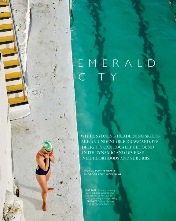  ??  ?? THIS PAGE: An early morning swim at Bondi Icebergs Club will set you up for a day of eating, drinking and sightseein­g. OPPOSITE: Sydney Harbour in all its sparkling glory.