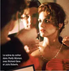  ??  ?? La scène du collier dans Pretty Woman, avec Richard Gere et Julia Roberts.