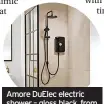  ?? ?? Amore Duelec electric shower – gloss black, from £328.99, Triton Showers