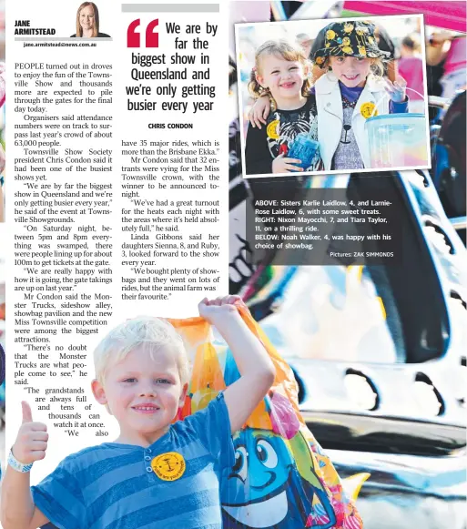  ?? Pictures: ZAK SIMMONDS ?? ABOVE: Sisters Karlie Laidlow, 4, and LarnieRose Laidlow, 6, with some sweet treats. RIGHT: Nixon Mayocchi, 7, and Tiara Taylor, 11, on a thrilling ride. BELOW: Noah Walker, 4, was happy with his choice of showbag.