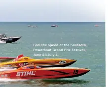  ??  ?? Feel the speed at the Sarasota Powerboat Grand Prix F estival, June 23-July 4.