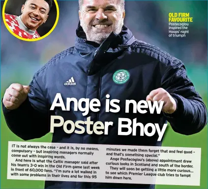  ?? ?? OLD FIRM FAVOURITE Postecoglo­u inspired the Hoops’ night of triumph