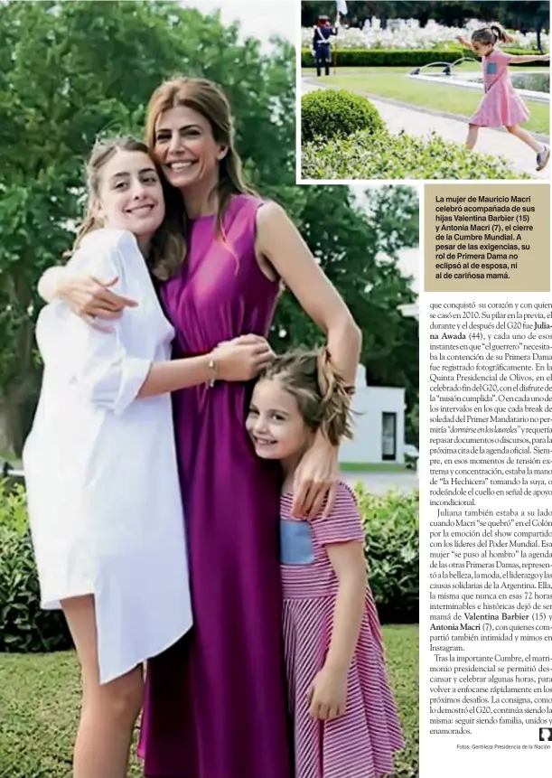  ??  ?? La mujer de Mauricio Macri celebró acompañada de sus hijas Valentina Barbier (15) y Antonia Macri (7), el cierre de la Cumbre Mundial. A pesar de las exigencias, su rol de Primera Dama no eclipsó al de esposa, ni al de cariñosa mamá.