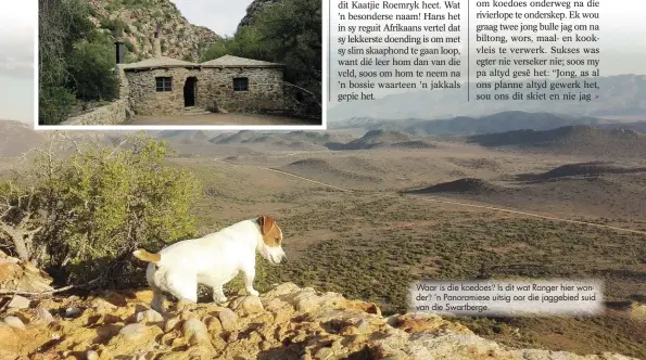  ??  ?? Waar is die koedoes? Is dit wat Ranger hier wonder? ‘n Panoramies­e uitsig oor die jaggebied suid van die Swartberge.