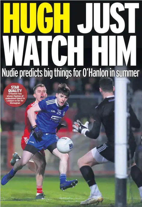 ??  ?? STAR QUALITY O’hanlon has shown flashes of undoubted talent in League so far for Monaghan