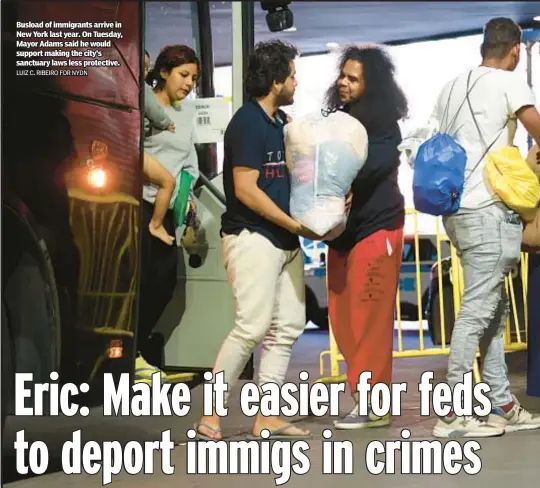  ?? LUIZ C. RIBEIRO FOR NYDN ?? Busload of immigrants arrive in New York last year. On Tuesday, Mayor Adams said he would support making the city’s sanctuary laws less protective.